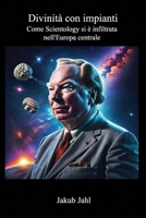 Divinità con impianti: Come Scientology si è infiltrata nell'Europa centrale (Italian Edition) B0CWGHDX2K Book Cover