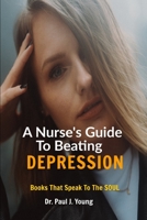 A Nurses Guide To Beating DEPRESSION: Books That Speak To The Soul B087SGXLYL Book Cover