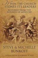 When The Church Stones Its Leaders: Restored From The Wounds Of Ministry 0692983783 Book Cover