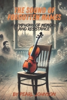 The Sound of Forgotten Names: A Symphony of Memory and Resistance B0DPQ9WRGL Book Cover