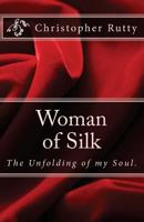 Woman of Silk: The Unfolding of my Soul. 1449584810 Book Cover