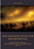 Das Goldene Zeitalter der Reitkunst: Wie die Kavallerie die Kriegsführung des 17. Jahrhunderts prägte (German Edition) 3384478681 Book Cover