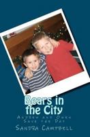 Bears in the City: Andrew and Owen Save the Day 1461171253 Book Cover