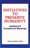 Initiatives To Preserve Humanity: America's Exceptional Blessings B0DRRH1BGX Book Cover