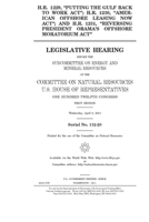 H.R. 1229, Putting the Gulf Back to Work Act; H.R. 1230, American Offshore Leasing Now Act; and H.R. 1231, Reversing President Obama's Offshore Moratorium Act 1691357944 Book Cover