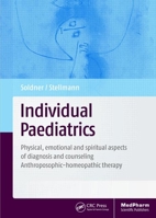 Individual Paediatrics: Physical, Emotional and Spiritual Aspects of Diagnosis and Counseling -- Anthroposophic-Homeopathic Therapy, Fourth Edition 148220729X Book Cover