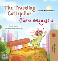 The Traveling Caterpillar (English Haitian Creole Bilingual Book for Kids) (English Haitian Creole Bilingual Collection) (Haitian Edition) 1525996835 Book Cover