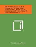 A New Approach to the Chemistry of the Solid State and Its Application to Problems in the Field of Silicate Industries 1258542943 Book Cover