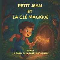 PETIT JEAN ET LA CLÉ MAGIQUE: TOME 1 - La Porte de la Forêt Enchantée (Les aventures de Petit Jean) (French Edition) B0FMQ7BMMS Book Cover