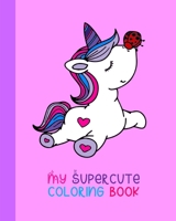 My Supercute Coloring Book: Kawaii, Caticorns, Unicorns and Much More 1715461991 Book Cover