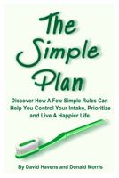 The Simple Plan: Discover How A Few Simple Rules Can Help You Control Your Intake, Prioritize and Live A Happier Life. 0998295949 Book Cover