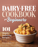 Dairy-Free Cookbook for Beginners: 101 Simple, Satisfying Recipes 1647390125 Book Cover