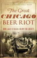 The Great Chicago Beer Riot: How Lager Struck a Blow for Liberty 1467118907 Book Cover