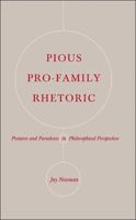 Pious Pro-Family Rhetoric: Postures and Paradoxes in Philosophical Perspective 0820486671 Book Cover