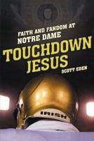 Touchdown Jesus: Faith and Fandom at Notre Dame 1416599207 Book Cover