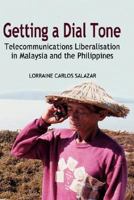 Getting a Dial Tone: Telecommunications Liberalisation in Malaysia and the Philippines 9812303820 Book Cover