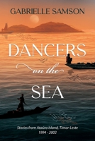 Dancers on the Sea: Stories from Atauro Island, Timor-Leste 1994-2002 1923101064 Book Cover