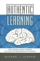 Authentic Learning: How Learning about the Brain Can Shape the Development of Students 1578860946 Book Cover