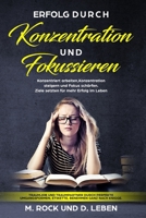 Erfolg durch „Konzentration" und „Fokussieren", Konzentriert arbeiten, Konzentration steigern und Fokus schärfen.: Ziele setzten für mehr Erfolg im Leben . 1718077157 Book Cover
