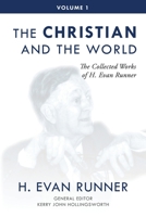 The Collected Works of H. Evan Runner, Vol. 1: The Christian and the World 0888153082 Book Cover