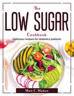 The Low Sugar Cookbook: Delicious recipes for diabetics patients 1804380245 Book Cover