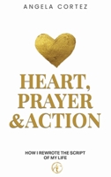Heart, Prayer & Action How I Rewrote the Story of My Life B0GTWYZHFJ Book Cover