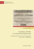 Geschichte Schreiben Im Osmanischen Sudosteuropa: Eine Kulturgeschichte Orthodoxer Historiographie Des 16. Und 17. Jahrhunderts 3447101199 Book Cover