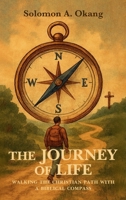 The Journey of Life: Walking The Christian Path With A Biblical Compass B0FR3T5QMK Book Cover