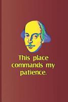 This place commands my patience.: A quote from "Henry VI, Part One" by William Shakespeare 1797988514 Book Cover