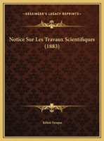 Notice Sur Les Travaux Scientifiques (1883) 2329460031 Book Cover