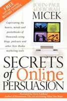 Secrets of Online Persuasion: Captivating the Hearts, Minds and Pocketbooks of Thousands Using Blogs, Podcasts and Other New Media Marketing Tools 1600370292 Book Cover