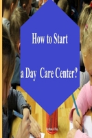 How to Start a Day Care Center? 1523794402 Book Cover