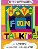 Have Fun Talking!: 101 Informal Conversations in English with Exercises, Idioms, Jokes and Words of Wisdom 1533510407 Book Cover