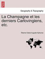 La Champagne et les derniers Carlovingiens, etc. 1241357749 Book Cover