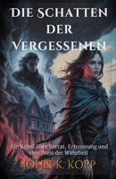 Die Schatten der Vergessenen: Ein Krimi über Verrat, Erinnerung und den Preis der Wahrheit (German Edition) B0FQBQH4V2 Book Cover