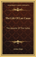 The Life of Las Casas: The Apostle of the Indies 1410202534 Book Cover