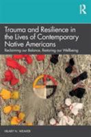 Trauma and Resilience in the Lives of Contemporary Native Americans: Reclaiming our Balance, Restoring our Wellbeing 1138088293 Book Cover