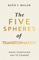 The Five Spheres of Transformation: When Something Has to Change 1069366005 Book Cover