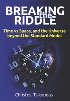 BREAKING THE RIDDLE: Time vs Space, and the Universe beyond the Standard Model 6180035237 Book Cover