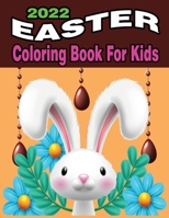 2022 Easter Coloring Book for Kids: A Collection of Cute Fun Simple and Large Print Images Coloring Pages for Kids Easter Bunnies Eggs ... Gift for Easter B09SP4KLNC Book Cover