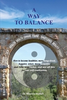 A Way to Balance: How to become healthier, more long-lived, happier, wiser, more beautiful and (why not) richer, and use all this for our self-realiza 1977281567 Book Cover