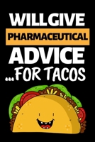 Will Give Pharmaceutical Advice... For Tacos: Funny Pharmacist Notebook/Journal (6 X 9) Great Appreciation Gift Idea For Birthday Or Christmas 1702468151 Book Cover