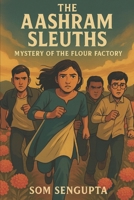 THE AASHRAM SLEUTHS: Mystery of the Flour Factory B0FMS81RZF Book Cover