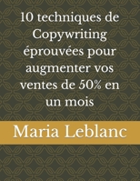10 techniques de Copywriting éprouvées pour augmenter vos ventes de 50% en un mois B0C47R26MK Book Cover