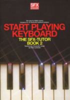 Start playing keyboard: The SFX-tutor Book 2 0711911258 Book Cover
