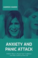 Anxiety and Panic Attack: Brilliant Ways to Regain Your Confidence and Take Control of Your Life 1090655770 Book Cover