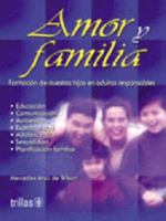 Amor Y Familia: Formacion De Nuestros Hijos En Adultos Responsables 9682464331 Book Cover