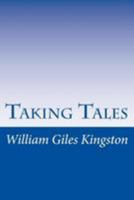 Taking Tales; Instructive and Entertaining Reading 1514763214 Book Cover