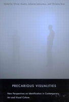 Precarious Visualities: New Perspectives on Identification in Contemporary Art and Visual Culture 0773533907 Book Cover