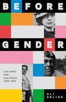 Before Gender: Lost Stories from Trans History 1850-1950 1526192713 Book Cover